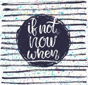 If Not Now Then When Wallpaper