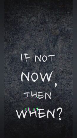 If Not Now Then When Wallpaper