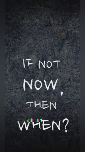 If Not Now Then When Wallpaper