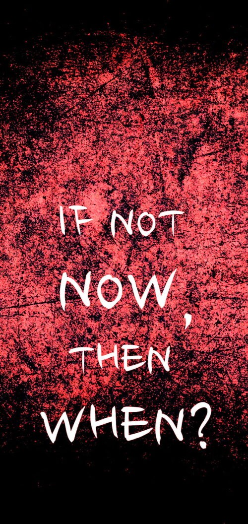 If Not Now Then When Wallpaper